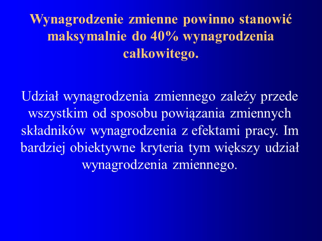 Wynagrodzenie zmienne powinno stanowić maksymalnie do 40% wynagrodzenia całkowitego. Udział wynagrodzenia zmiennego zależy przede